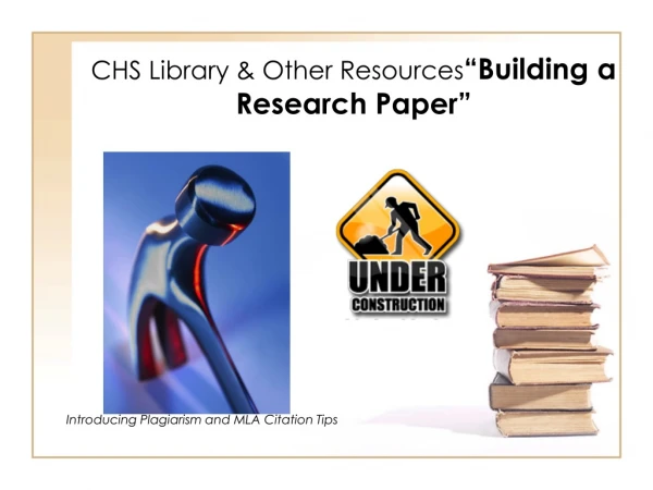 CHS Library &amp; Other Resources “Building a Research Paper”