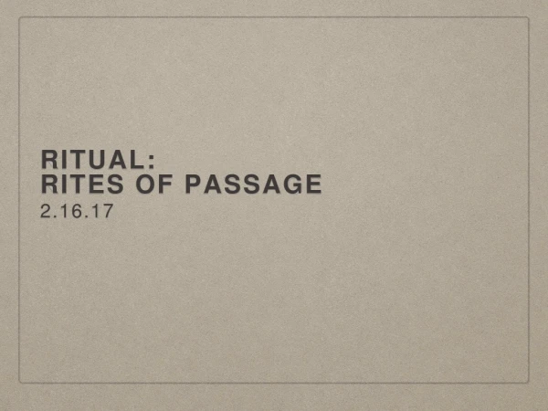 Ritual: Rites of Passage