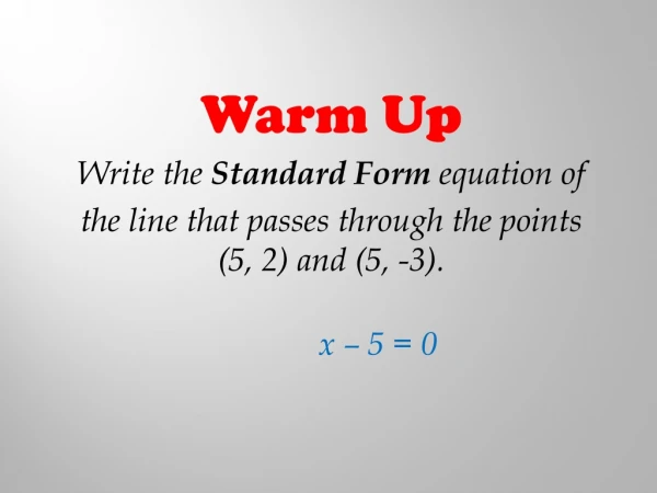Warm Up Write the Standard Form equation of