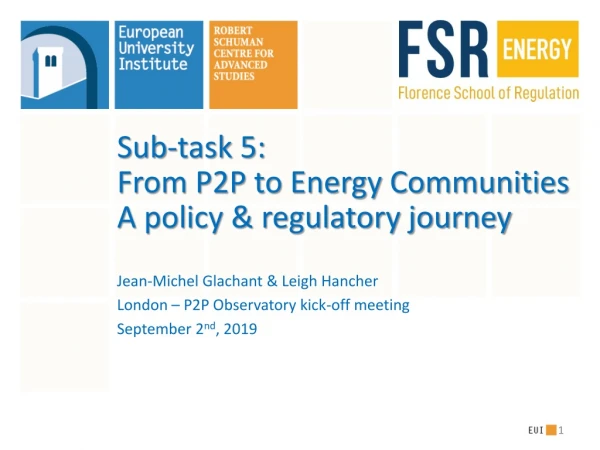 Sub-task 5: From P2P to Energy Communities A policy &amp; regulatory journey