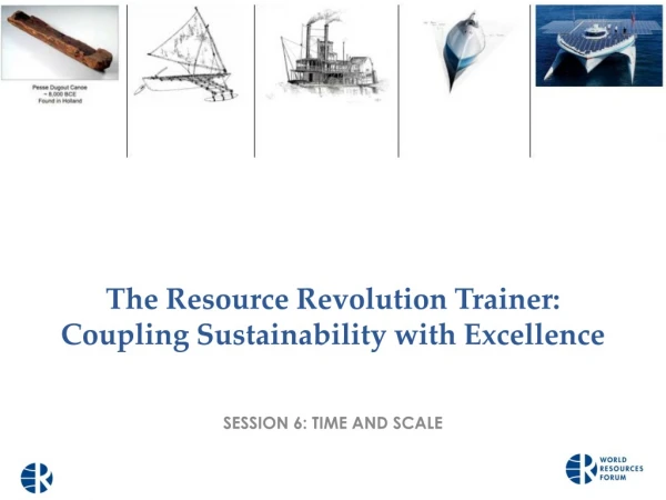 The Resource Revolution Trainer: Coupling Sustainability with Excellence