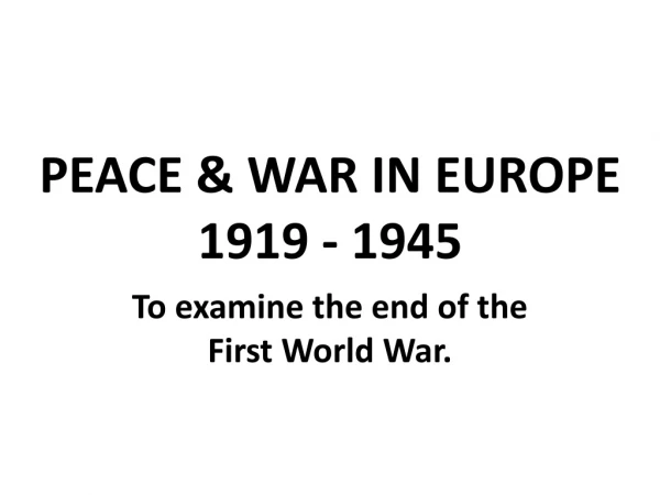 PEACE &amp; WAR IN EUROPE 1919 - 1945