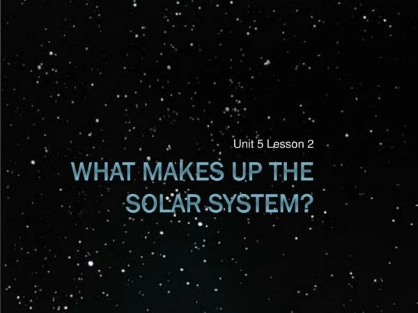 What Makes Up the Solar System?