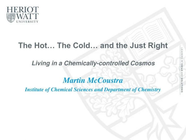 The Hot… The Cold… and the Just Right Living in a Chemically-controlled Cosmos