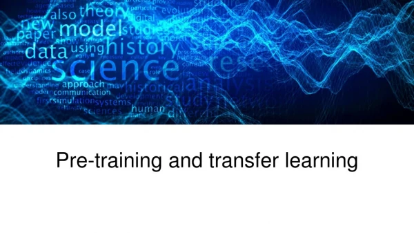 Pre-training and transfer learning
