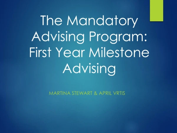 The Mandatory Advising Program: First Year Milestone Advising