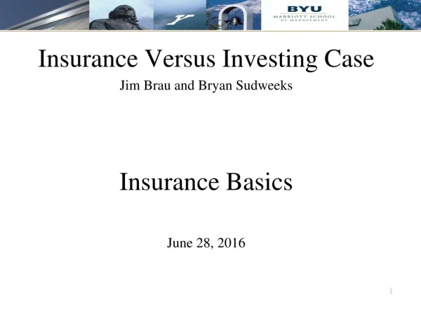 Insurance Versus Investing Case Jim Brau and Bryan Sudweeks Insurance Basics June 28, 2016