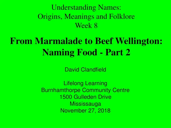 Understanding Names: Origins, Meanings and Folklore Week 8 From Marmalade to Beef Wellington: