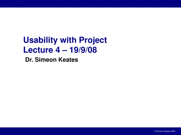 Usability with Project Lecture 4 – 19/9/08
