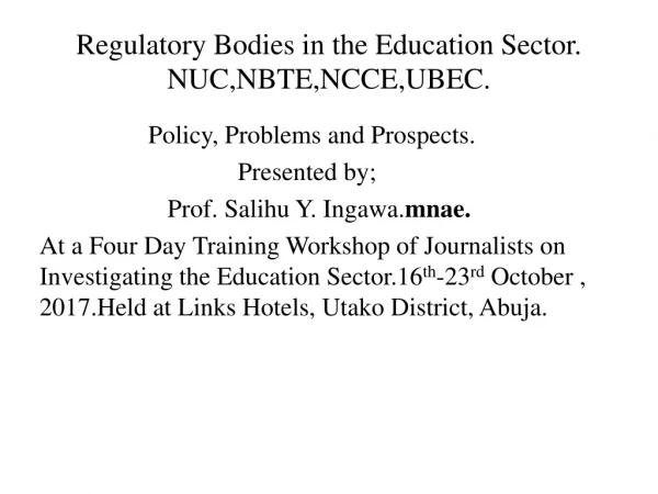 Regulatory Bodies in the Education Sector. NUC,NBTE,NCCE,UBEC.