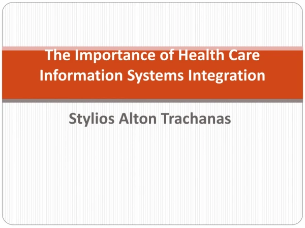 Stylios Trachanas - The Importance of Health Care Information Systems Integration