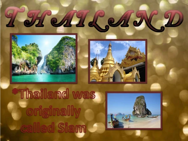 *Thailand was originally called Siam