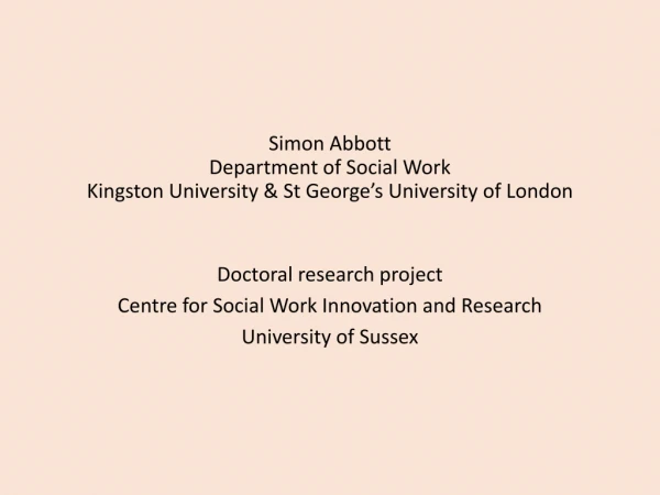 Simon Abbott Department of Social Work Kingston University &amp; St George’s University of London