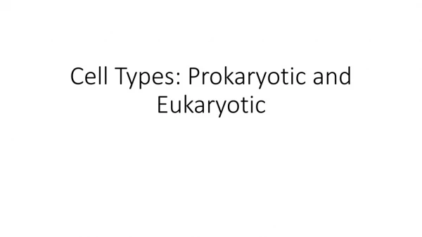 Cell Types: Prokaryotic and Eukaryotic