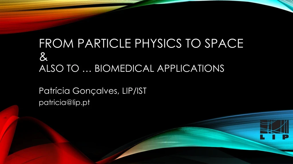 from particle physics to space also to biomedical applications