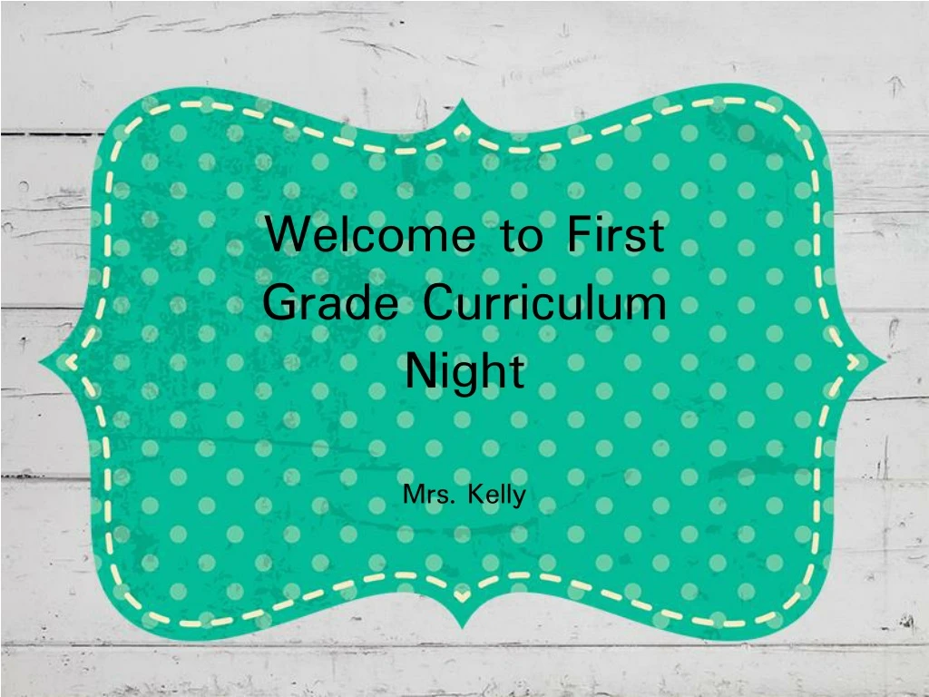 welcome to first grade curriculum night mrs kelly
