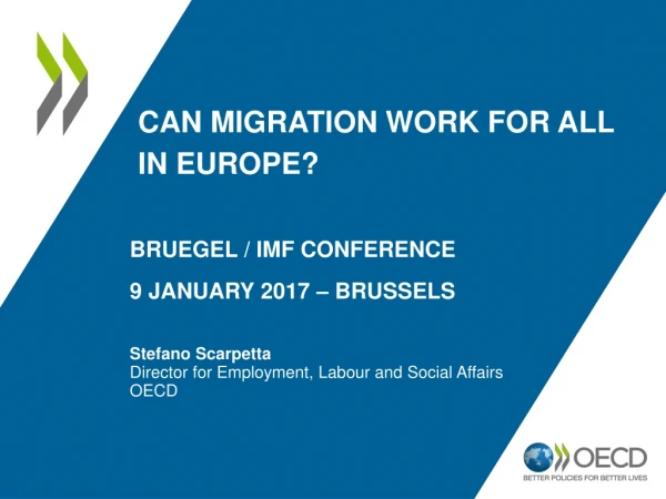 CAN MIGRATION WORK FOR ALL IN EUROPE? BRUEGEL / IMF CONFERENCE 9 JANUARY 2017 – BRUSSELS