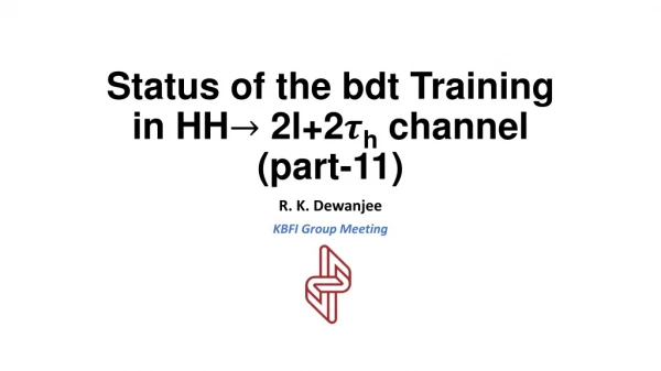 Status of the bdt Training in HH 2l+2 h channel ( part-11)
