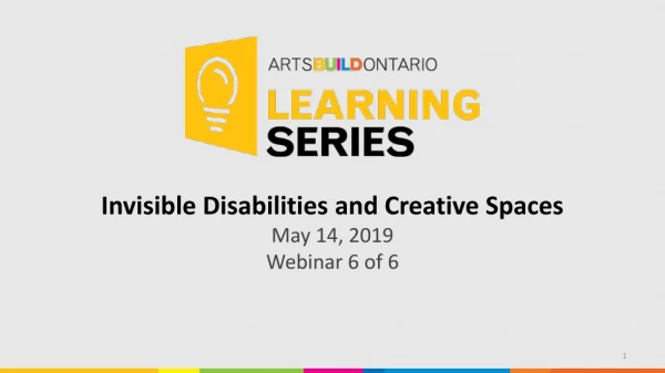 Invisible Disabilities and Creative Spaces May 14, 2019 Webinar 6 of 6