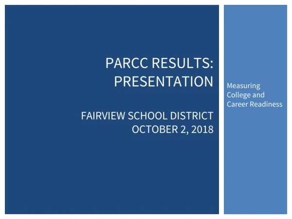 PARCC RESULTS: PRESENTATION FAIRVIEW SCHOOL DISTRICT OCTOBER 2, 2018