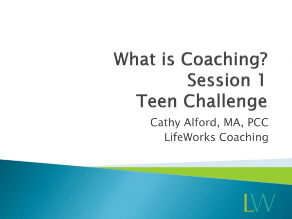 What is Coaching? Session 1 Teen Challenge