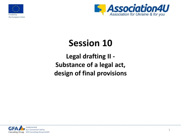 Session 10 Legal drafting II - Substance of a legal act, design of final provisions