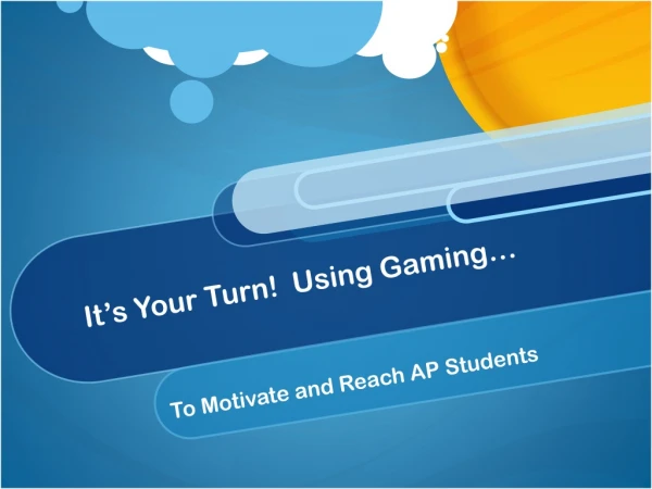 It’s Your Turn! Using Gaming…