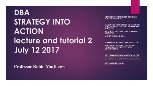 DBA STRATEGY INTO ACTION lecture and tutorial 2 July 12 2017 Professor Robin Matthews