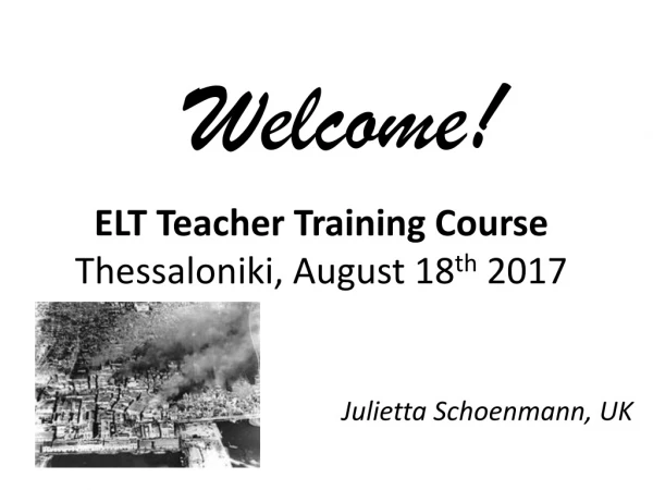 ELT Teacher Training Course Thessaloniki, August 18 th 2017
