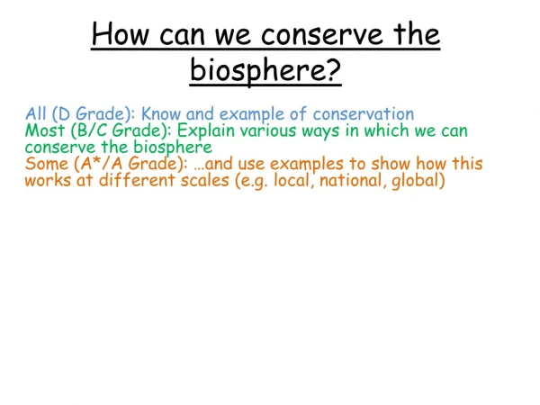 How can we conserve the biosphere?