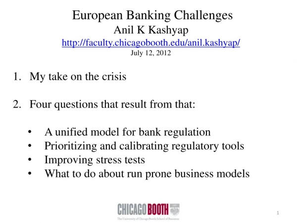 European Banking Challenges Anil K Kashyap faculty.chicagobooth/anil.kashyap /