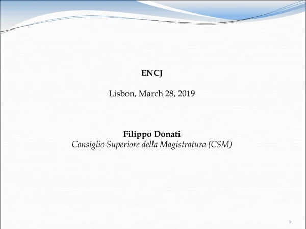 ENCJ Lisbon, March 28, 2019 Filippo Donati Consiglio Superiore della Magistratura (CSM)