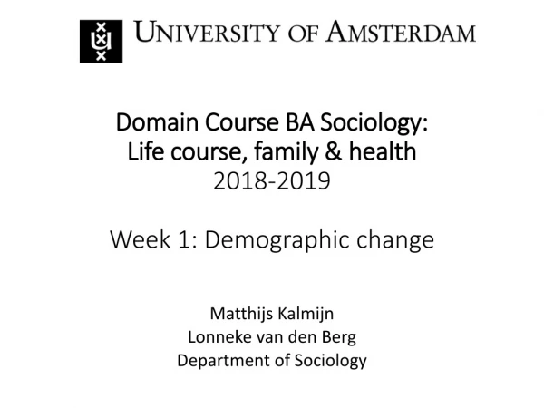 Domain Course BA Sociology: Life course, family &amp; health 2018-2019 Week 1: Demographic change