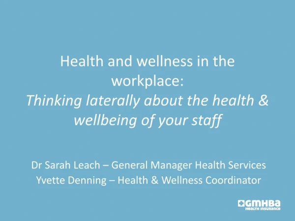Dr Sarah Leach – General Manager Health Services Yvette Denning – Health &amp; Wellness Coordinator