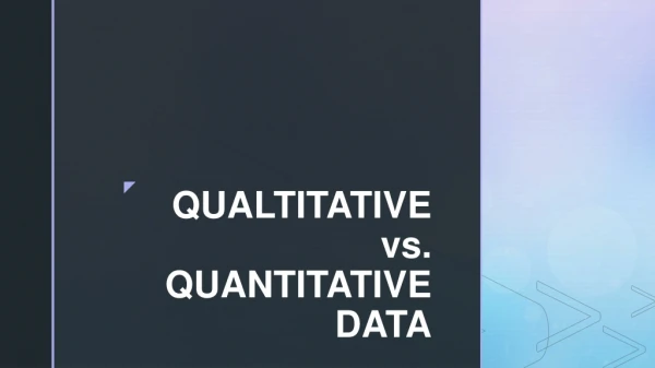 QUALTITATIVE vs. QUANTITATIVE DATA