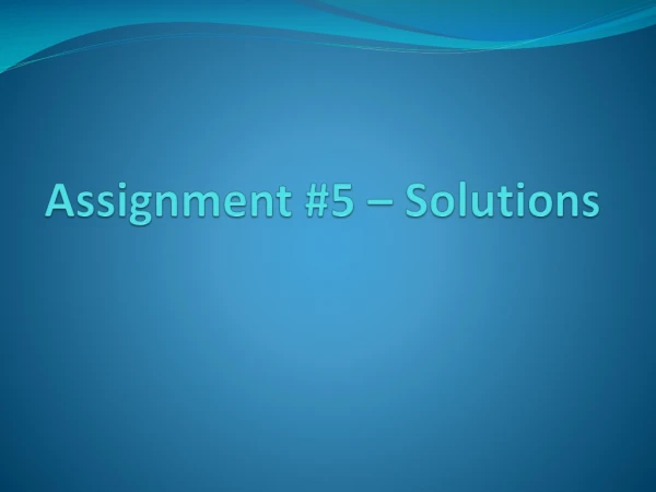 Assignment #5 – Solutions