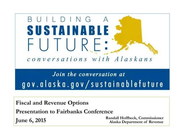 Fiscal and Revenue Options Presentation to Fairbanks Conference June 6, 2015