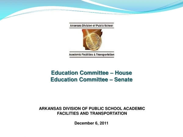 ARKANSAS DIVISION OF PUBLIC SCHOOL ACADEMIC FACILITIES AND TRANSPORTATION December 6, 2011