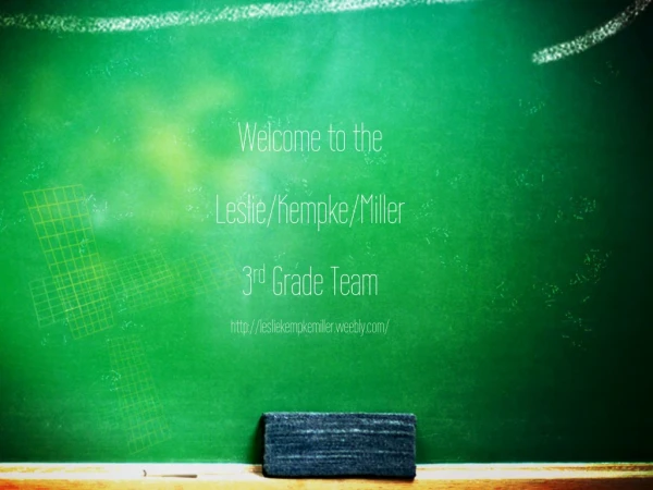 Welcome to the Leslie/Kempke/Miller 3 rd Grade Team lesliekempkemiller.weebly/