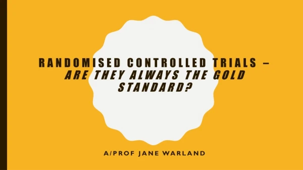 Randomised Controlled Trials – Are They Always the Gold Standard?