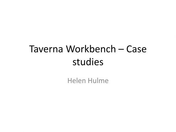 Taverna Workbench – C ase studies