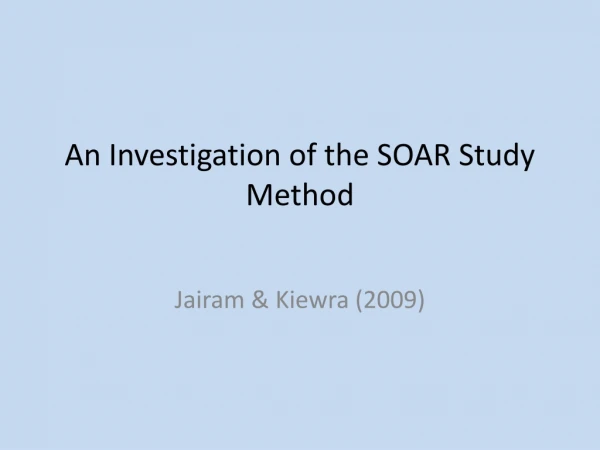 An Investigation of the SOAR Study Method