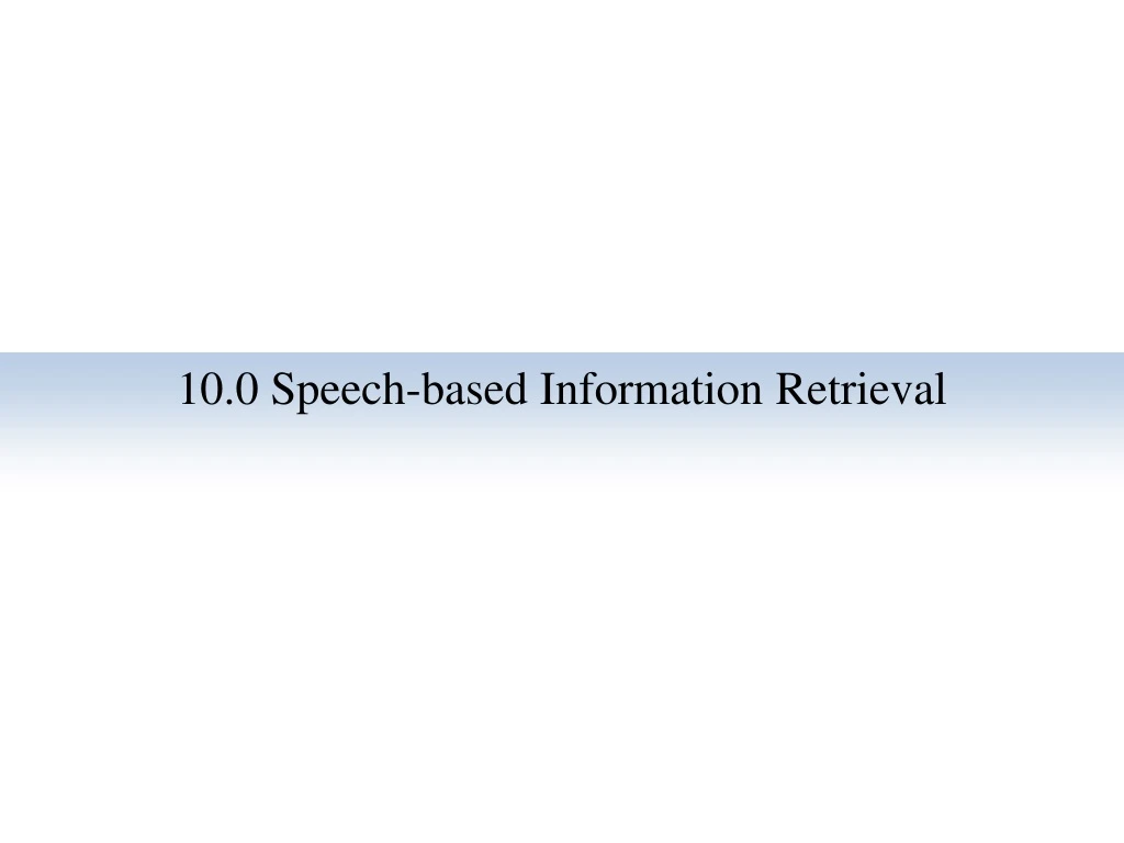 10 0 speech based information retrieval
