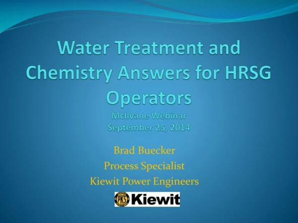 Water Treatment and Chemistry Answers for HRSG Operators McIlvane Webinar September 25, 2014