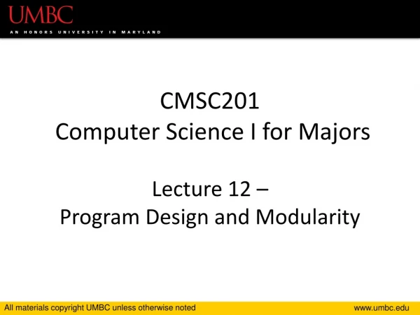 CMSC201 Computer Science I for Majors Lecture 12 – Program Design and Modularity