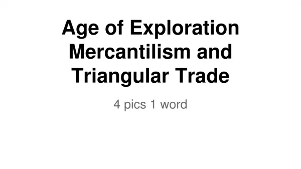 Age of Exploration Mercantilism and Triangular Trade