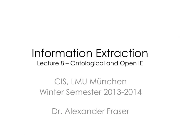 Information Extraction Lecture 8 – Ontological and Open IE