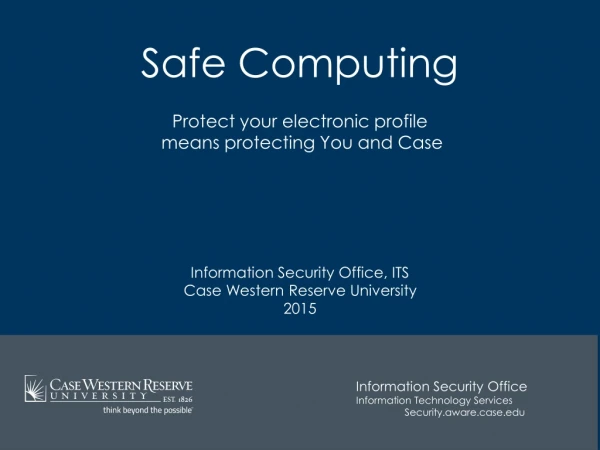 Safe Computing Protect your electronic profile means protecting You and Case