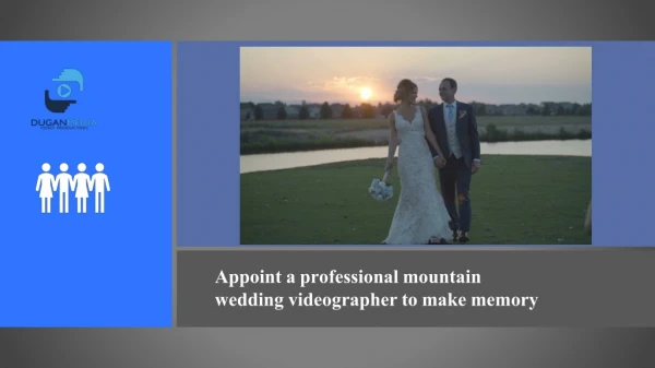 Appoint a professional mountain wedding videographer to make memory