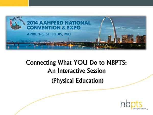 Connecting What YOU Do to NBPTS: An Interactive Session (Physical Education)